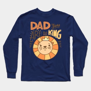 Dad You are The King Long Sleeve T-Shirt